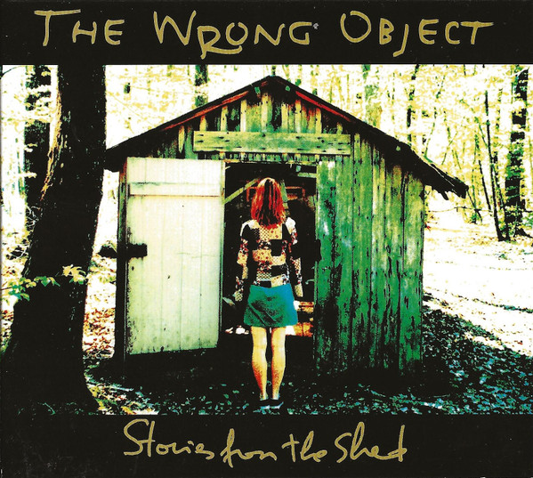 WRONG OBJECT, THE - Stories from the shed